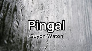 Pingal Guyon Waton Lirik [upl. by Attenyw550]