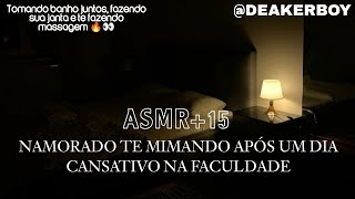 Asmr 15  Namorado te mimando após um dia cansativo na sua faculdade 💋🔥 [upl. by Lunnete855]