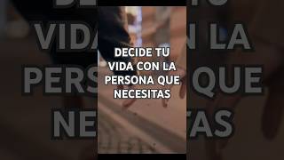 Decide Tu Vida Con La Persona Que Necesitas reflexion inspiracion pensamientos frases [upl. by Bahr]