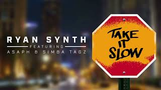 Ryan Synth  Take It Slow Ft ASAPH AFRIKA amp Simba Tagz Official Audio [upl. by Iduj]