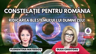 CONSTELAȚIE PENTRU ROMÂNIA  RIDICAREA BLESTEMULUI LUI DUMNEZEU  CU FLORENTINA MATEESCU [upl. by Whitby]