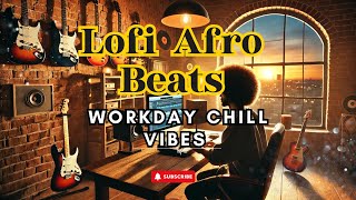 Workday Groove Flow Afro Lofi Beats for Work Mode Study and Vibing Out [upl. by Alli]