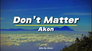 Dont Matter  Akon Lyrics [upl. by Oremoh]