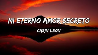 Carin Leon  Mi Eterno Amor Secreto LETRAS [upl. by Oakman]