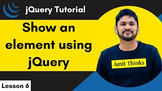 6 jQuery  Show an Element  jQuery Tutorial for Beginners  2024  Amit Thinks [upl. by Nyleahcim]