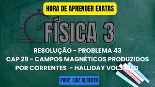 Problema 43  Física 3 Halliday 10Ed  Cap 29 – Campos magnéticos produzidos por correntes [upl. by Anoit]