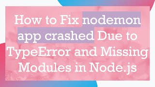 How to Fix nodemon app crashed Due to TypeError and Missing Modules in Nodejs [upl. by Piegari]