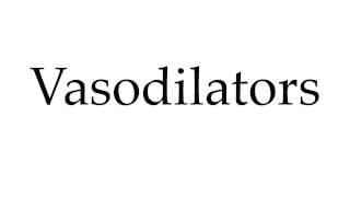 How to Pronounce Vasodilators [upl. by Darryn]