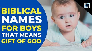 10 Biblical Names for baby Boys that mean Gift of God with their meaning and pronunciation [upl. by Jessey]