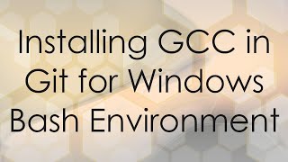 Installing GCC in Git for Windows Bash Environment [upl. by Bauer]