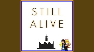 Still Alive [upl. by Nedyarb]