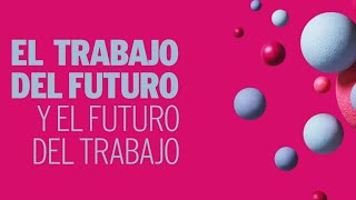 El trabajo del futuro y el futuro del trabajo [upl. by Ennobe]