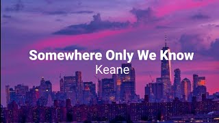 Keane  Somewhere Only We Know Lyrics [upl. by Ramak379]