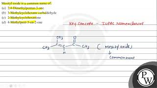 Mesityl oxide is a common name of a 24Dimethylpentan3one b 3Methylcyclohexane carbalde [upl. by Yretsym]