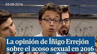 La opinión de Íñigo Errejón sobre el acoso sexual en 2016 quotVamos a ser extremadamente durosquot [upl. by Eissak]