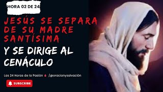 Las 24 Horas de la Pasión🩸HORA 02 de 24JESÚS SE DESPIDE DE SU MADRE Y SE ENCAMINA AL CENÁCULO [upl. by Amhsirak]