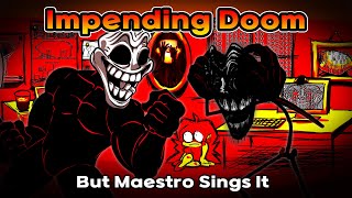 Impending Doom But Maestro Sings It  FNF Impending Doom Cover [upl. by Bridge35]