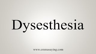 How To Say Dysesthesia [upl. by Arracot936]