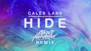 Caleb Lane  Hide ft Andrew Chambers Chris Howland Remix [upl. by Weaks]