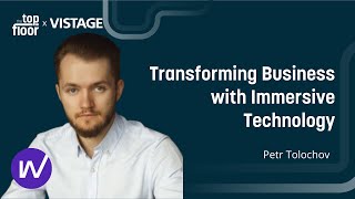 TRANSFORMING BUSINESS WITH IMMERSIVE TECHNOLOGY  With Petr Tolochkov  The Top Floor [upl. by Erlandson]