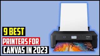 ✅ Top 9 Best Printers For Canvas in 2023  Best Printers For Canvas in 2023 [upl. by Nelie288]