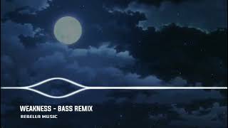 WEAKNESS  BASS REMIX 🔥🔥 [upl. by Beret]