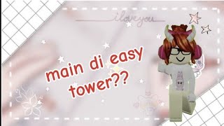 main di easy tower apakah mudah atau susah bybelfiechanell [upl. by Nirol]