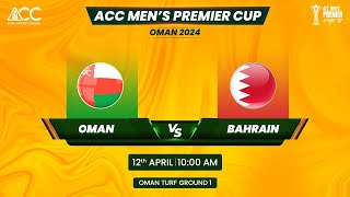 ACC MENS PREMIER CUP OMAN 2024  OMAN vs BAHRAIN  GROUND 1 [upl. by Brade]