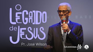 O LEGADO DE JESUS  PR JOSÉ WILSON [upl. by Ailelc]