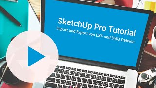 Tutorial SketchUp Pro – Import und Export von DXF und DWG Dateien [upl. by Meakem]