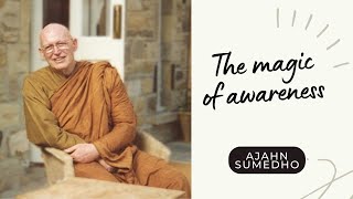 Ajahn Sumedho  108 Talks  86108  The magic of awareness [upl. by Soalokin]