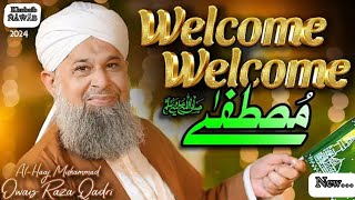 Welcome Welcome MustafaOwais Raza QADRI New Naat 2k2412 rabi Ul awal [upl. by Iliak]