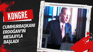 KONGRE CUMHURBAŞKANI ERDOĞAN’IN MESAJIYLA BAŞLADI [upl. by Ahsinad]