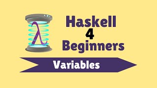 Variables  Haskell for Beginners 5 [upl. by Pauletta469]