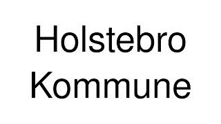 How to Pronounce Holstebro Kommune Denmark [upl. by Shultz]