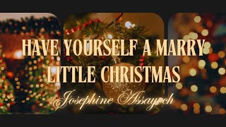 Have yourself a marry little Christmas  Josephine Assayech [upl. by Blas]