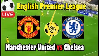 Live Football Manchester United vs Chelsea ll Live English Premier League [upl. by Akcemat940]