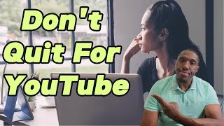 Please Dont Quit Your Job For Youtube Yet [upl. by Brodeur]