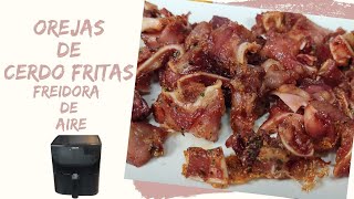 😋 OREJA de CERDO FRITA y CRUJIENTE en FREIDORA de AIRE AirFryer ¡Queda riquísima 😍 [upl. by Frederiksen]