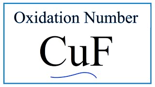 How to find the Oxidation Number for Cu in CuF [upl. by Enehpets]