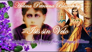 Helena Blavatsky ISIS SIN VELO 15 [upl. by Heiner]