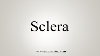 How To Say Sclera [upl. by Zacherie]