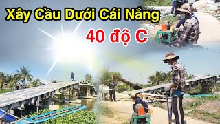 Anh em thợ xây Cầu Cái Trâm cực nhọc dưới cái nắng kinh hoàn chưa từng thấy 1232024 [upl. by Saundra]