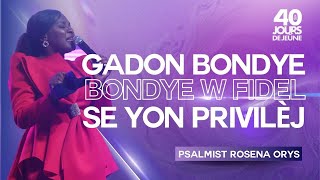 Gadon Bondye  Bondye w Fidel  Se Yon Privilèj  Psalmist Rosena Orys  40 Jours de Jeûne 2024 [upl. by Seigler]