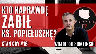 Kto naprawdę zabił księdza Popiełuszkę  Stan gry 16  Wojciech Sumliński [upl. by Ainolopa]