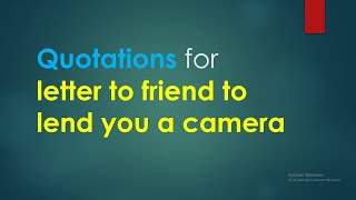 Quotations for letter to your Friend to lend you a camera [upl. by Nerreg]