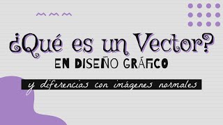 ¿Qué es un Vector en Diseño Gráfico  Diferencias con las Imágenes Normales [upl. by Adnirak]