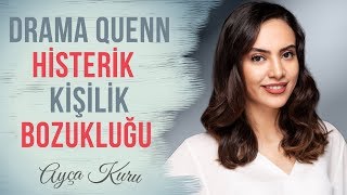 Drama Queen  Histerik Kişilik Bozukluğu  AYÇA KURU [upl. by Anaiad]