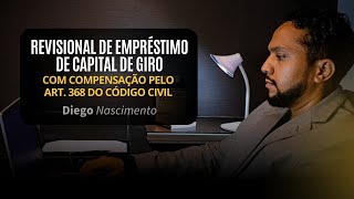 REVISIONAL EM EMPRÉSTIMO DE CAPITAL DE GIRO COM A COMPENSAÇÃO PELO ART 368 DO CC [upl. by Anirdua873]