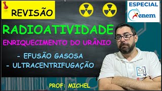 RADIOATIVIDADE II  ENRIQUECIMENTO DO URÂNIO [upl. by Feigin]